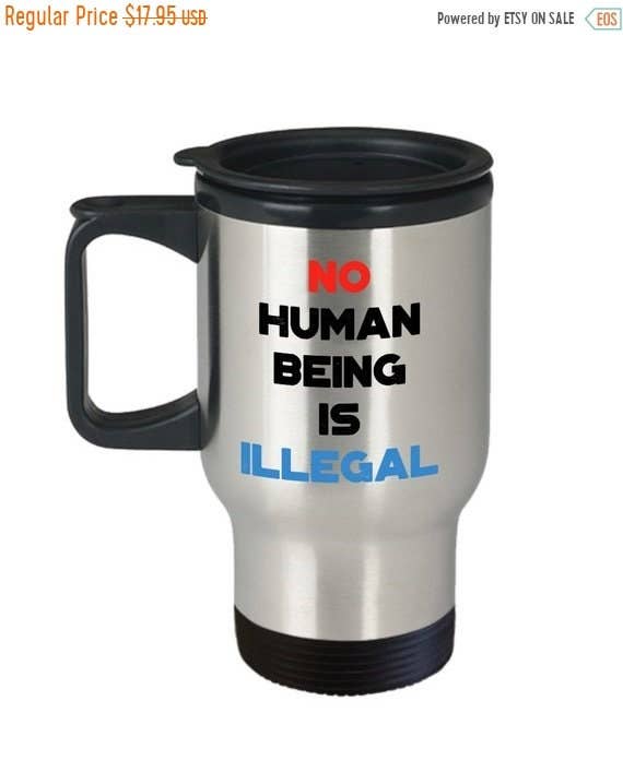 CustomHappy - Wholesale Insulated Mug/Tumbler - No human being is Illegal Travel Mug - Insulated Tumbler0