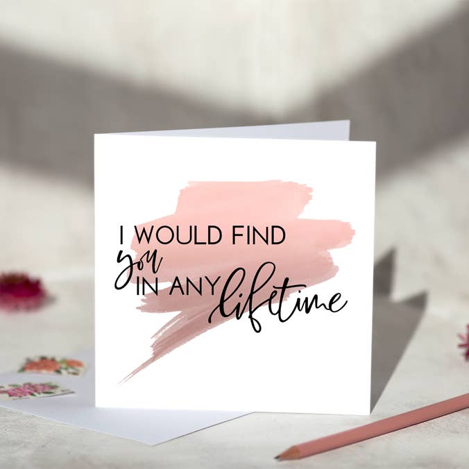 I Would Find You In Any Lifetime Greeting Card for wholesale by Beauty and the Button