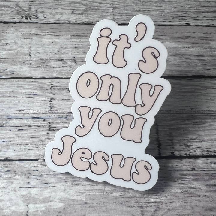 It's Only You Jesus, Sticker, Faith Sticker, Worship Sticker for wholesale by The Teaching Duo