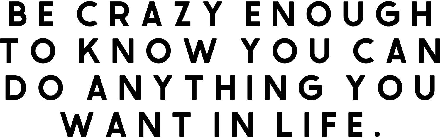 My Vinyl Story - Vente Autocollant mural - Autocollant mural Be Crazy Enough to Know You Can Do Anything You Want in Life3