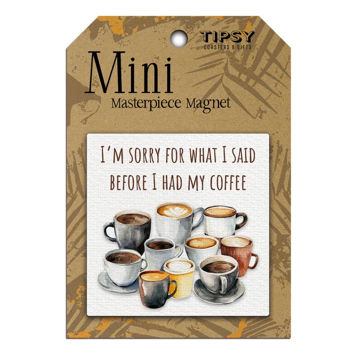 Tipsy Coasters & Gifts - Wholesale Magnet - I'm Sorry For What I Said Mini Masterpiece Magnet