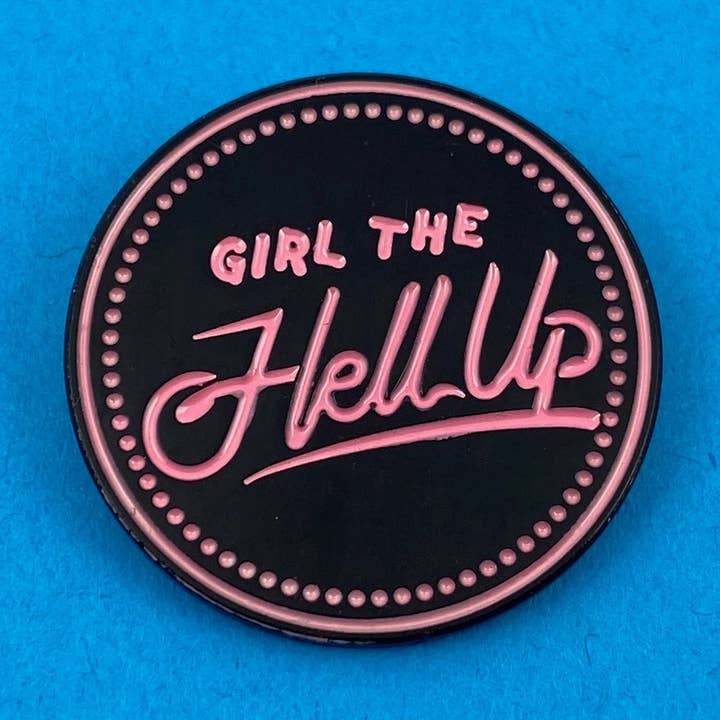Girl the Hell Up Enamel Pin for wholesale by Ridin' High Productions