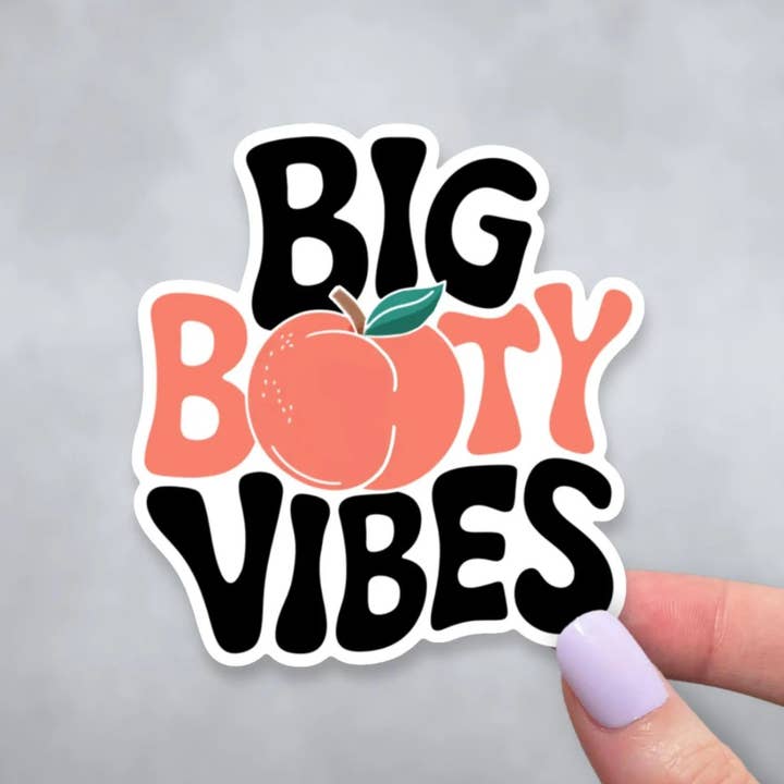 Big Booty Vibes, Funny Peach Body Positivity Vinyl Sticker for wholesale by Sticky Martian