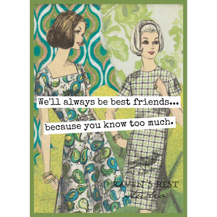 We'll Always Be Best Friends... Because You Know Too Much. for wholesale by Raven's Rest Studio