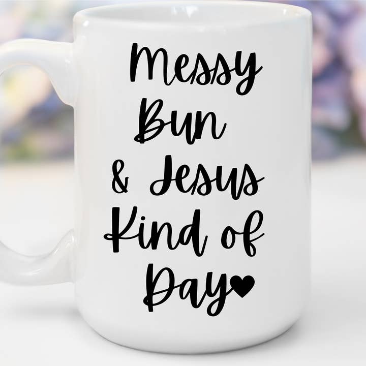 "Messy Bun & Jesus Kind of Day" White Gloss Ceramic Mug 15oz | Jesus Collection by Love Tiffany for wholesale by LOVE TIFFANY