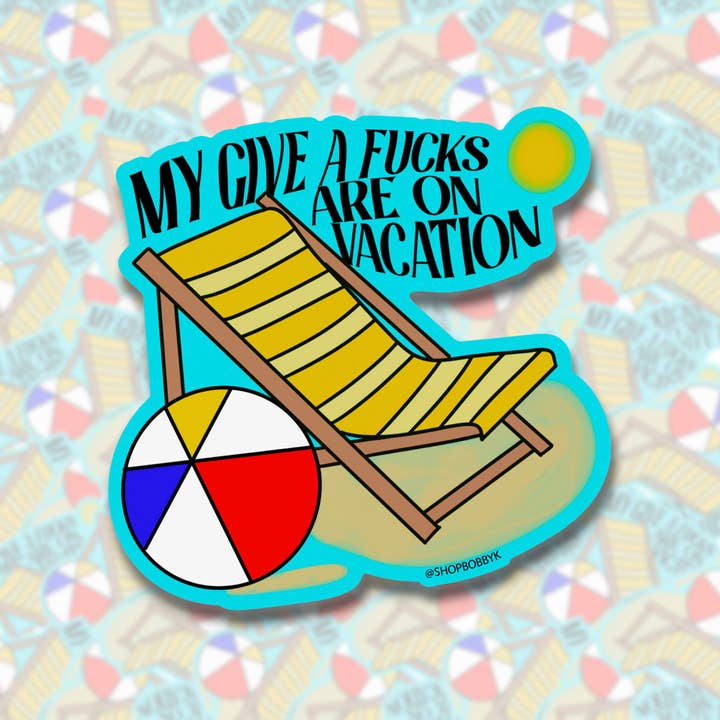 BOBBYK - Wholesale Sticker - My Give A Fucks Are On Vacation Sticker