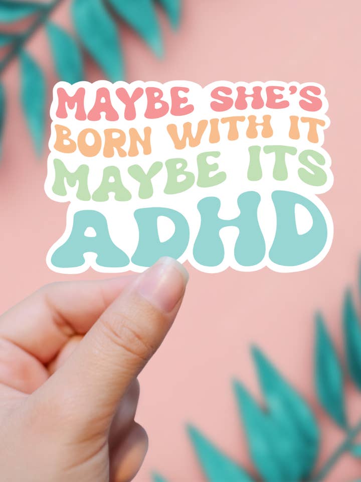 Maybe She's Born With It, Maybe It's ADHD Sticker for wholesale by EnchantingSunshine