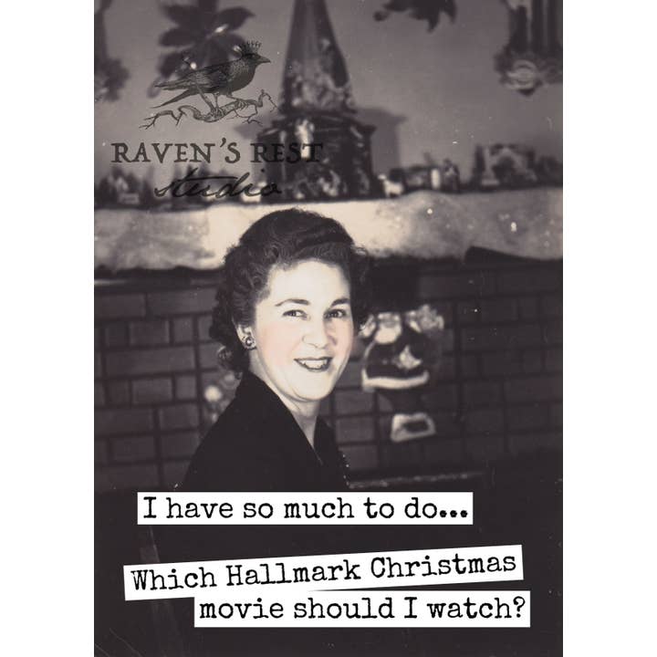 Raven's Rest Studio - Wholesale Christmas Card - I Have So Much To Do... Which Hallmark Christmas Movie...