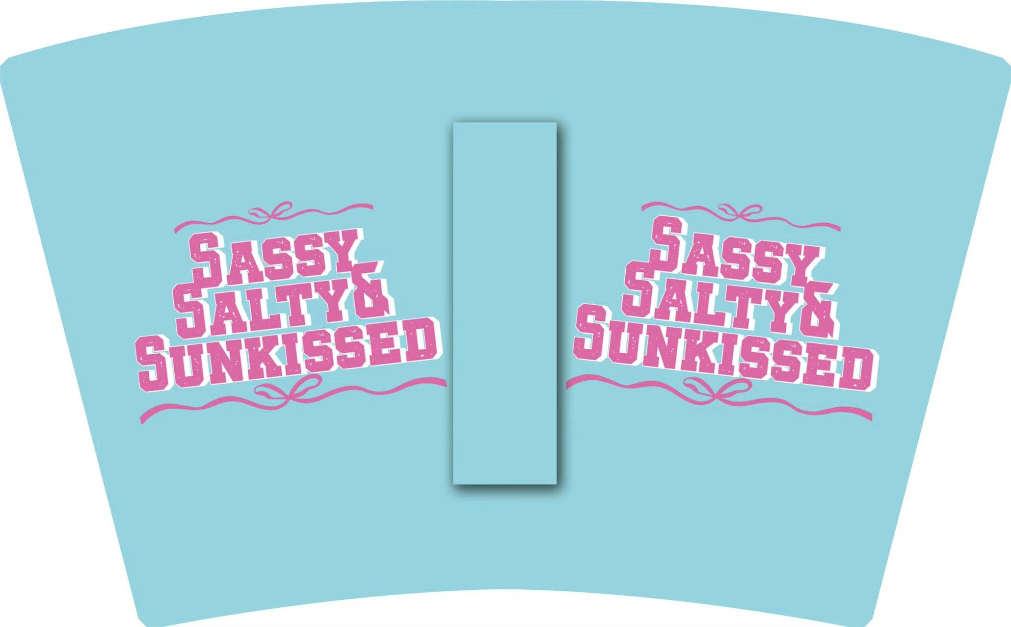 LA Koozie Company - Wholesale Drink Huggers & Koozies -  SASSY,SALTY&SUNKISSED (TALL ONLY)1