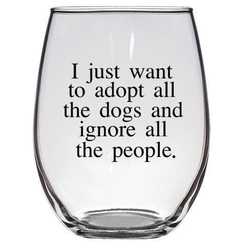 I Just Want to Adopt All the Dogs and Ignore All the People Wine Glass for wholesale by Buffalovely