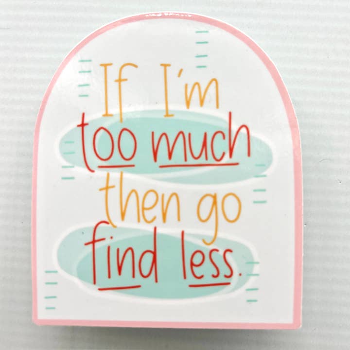 Too Much Vinyl Waterproof Funny Sticker for wholesale by Colette Paperie