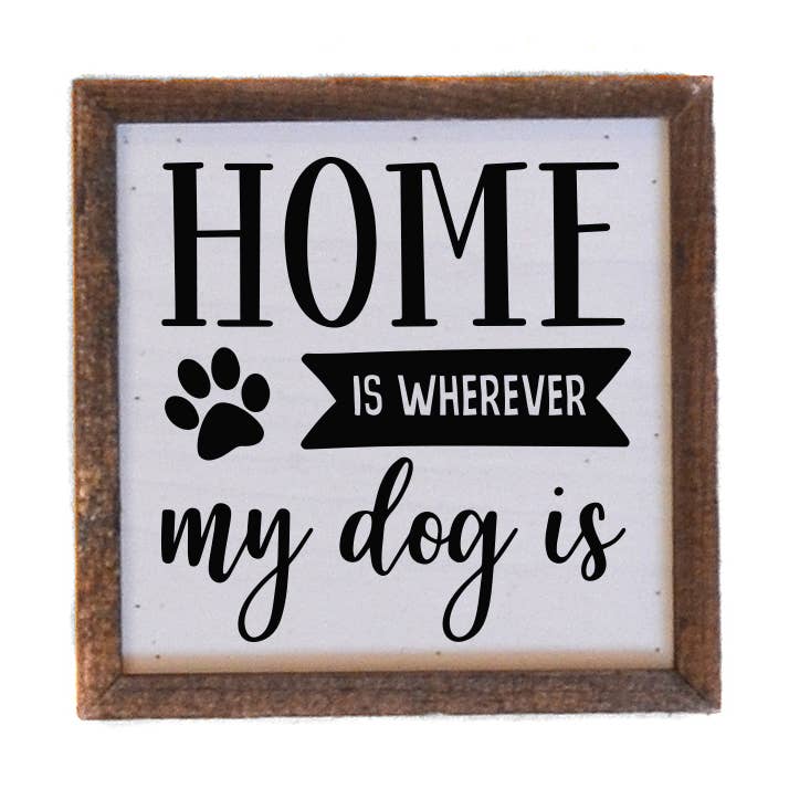 6X6 Home is wherever my dog is small sign for wholesale by Driftless Studios