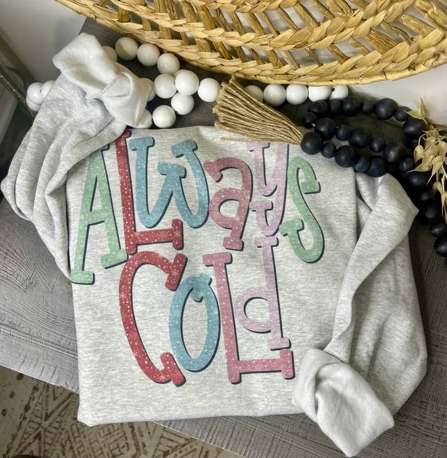 Ash Grey Sweatshirt Always Cold (Sweatshirt) for wholesale on Faire