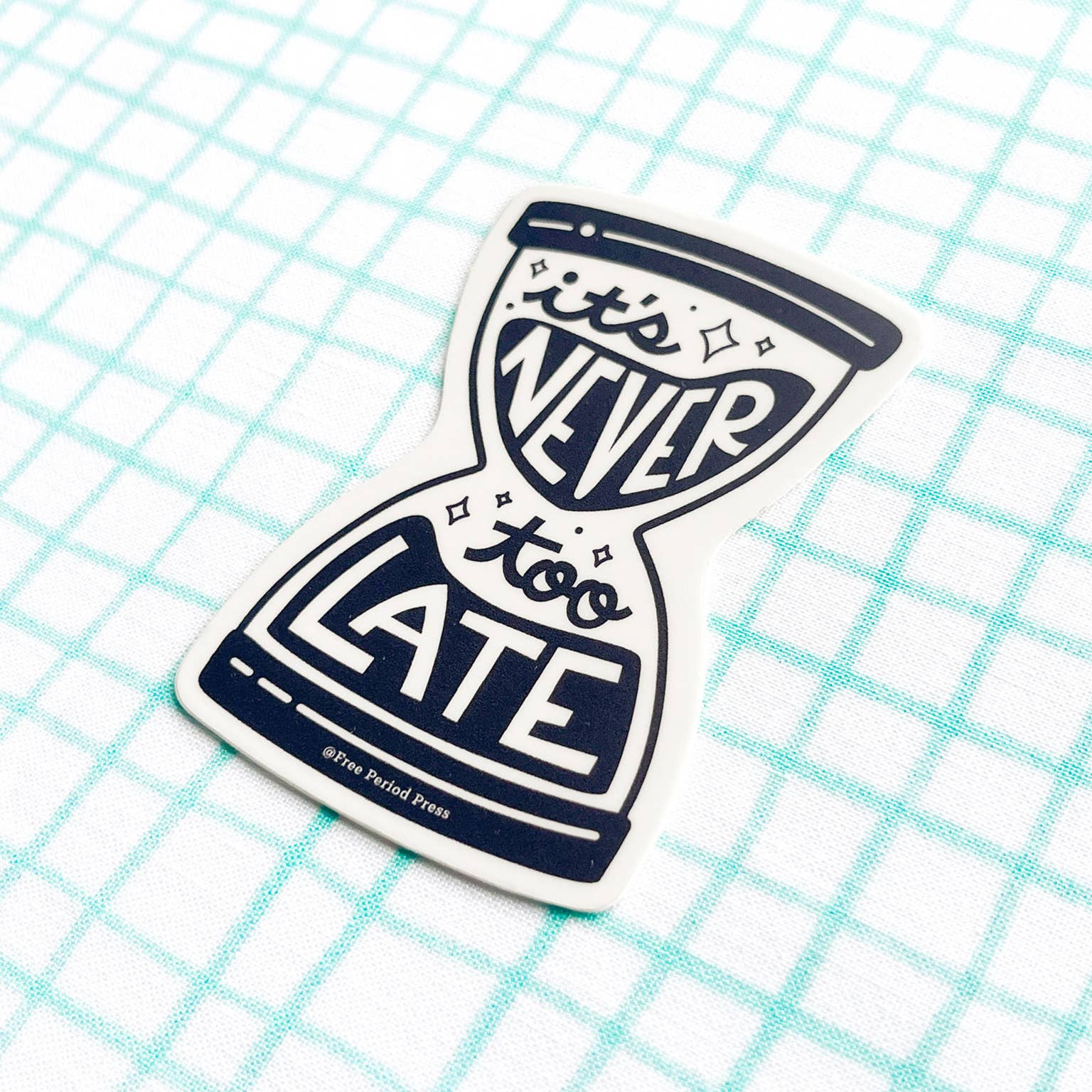 Free Period Press - Wholesale Sticker - It's Never Too Late Hour Glass Vinyl Decal Sticker2