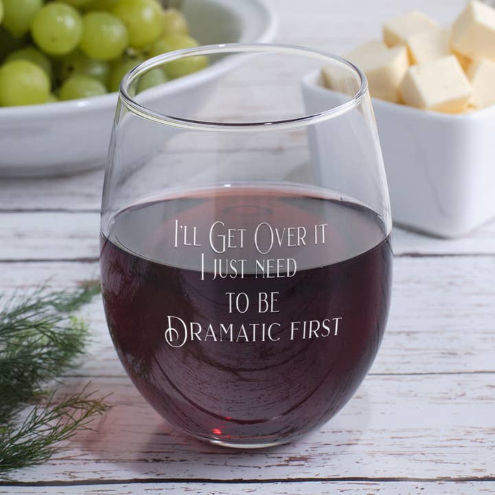 I Just Need to be Dramatic First - 17oz. Stemless Wine Glass for wholesale by Calm Down Caren