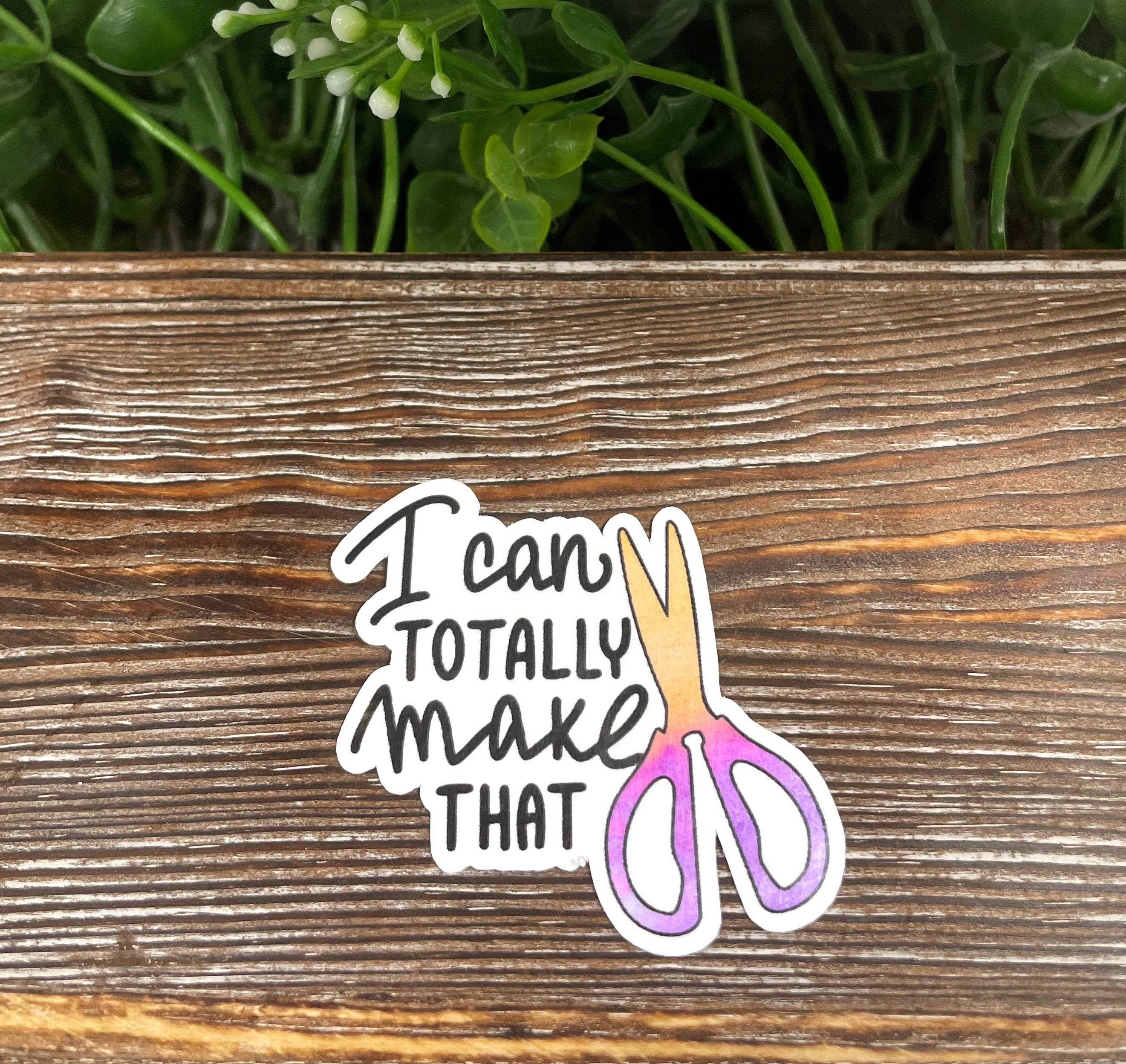 Handmade by Marlayna - Wholesale Sticker - I Can Totally Make That, Crafting Hobby, Die Cut Sticker, Graphic Art Sticker, Custom Vinyl Decal