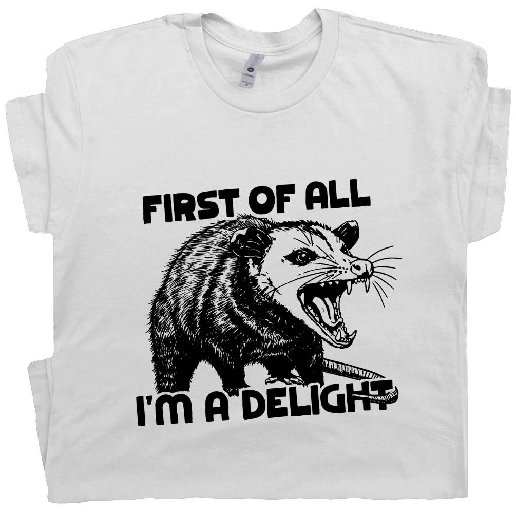 Shirtmandude Co - Wholesale Screen Printed T-Shirt - Unisex - Possum T Shirts First of All I'm A Delight Funny Graphic Tee