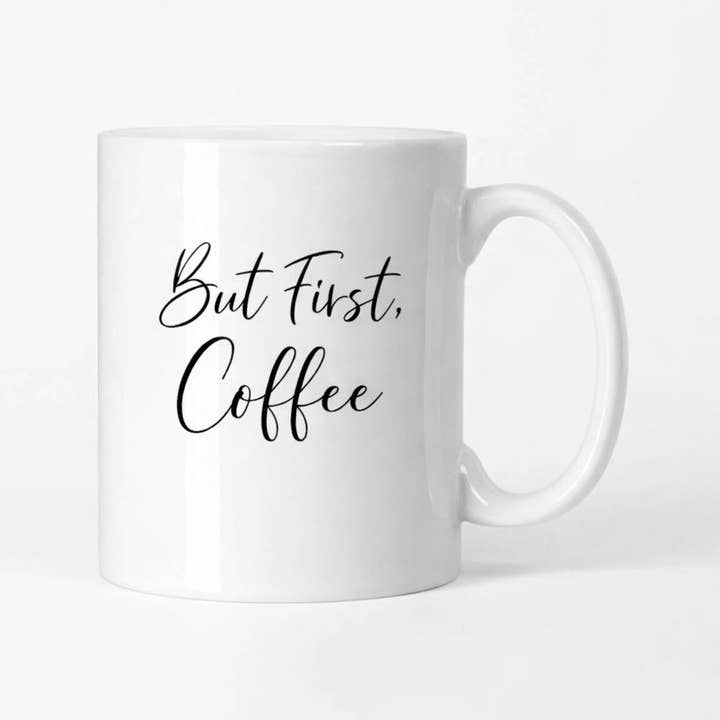 “But First, Coffee” Ceramic Mug – Wholesale Printed Mug for wholesale by Shenz