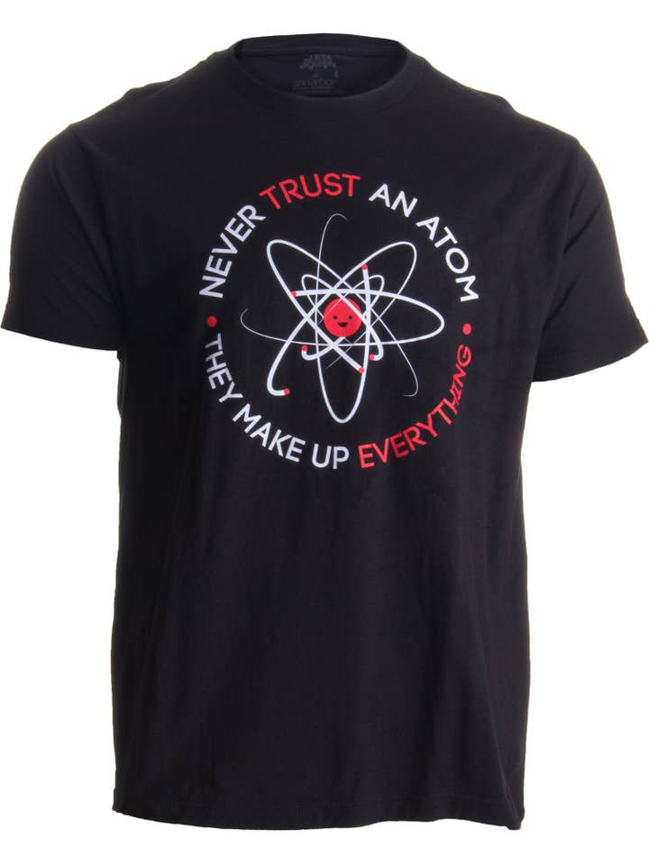 Unisex Crew Black Never Trust an Atom, they Make Up Everything | Funny Men's Science T-shirt for wholesale on Faire4