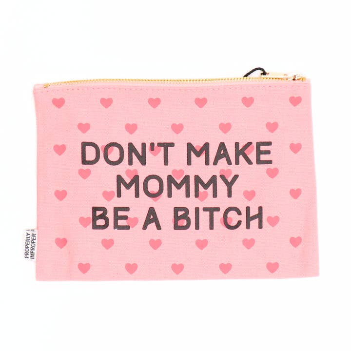 Canvas Pouch Don't Make Mommy Be A Bitch for wholesale by Properly Improper