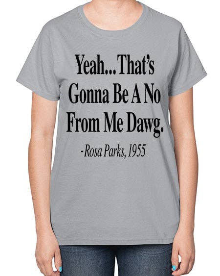 tshirt unlimited - Vendita all'ingrosso Maglietta serigrafata - Donna - Sì, sarà un no da parte mia, amico Rosa Parks 3# - parole e frasi nere - Maglietta da donna10