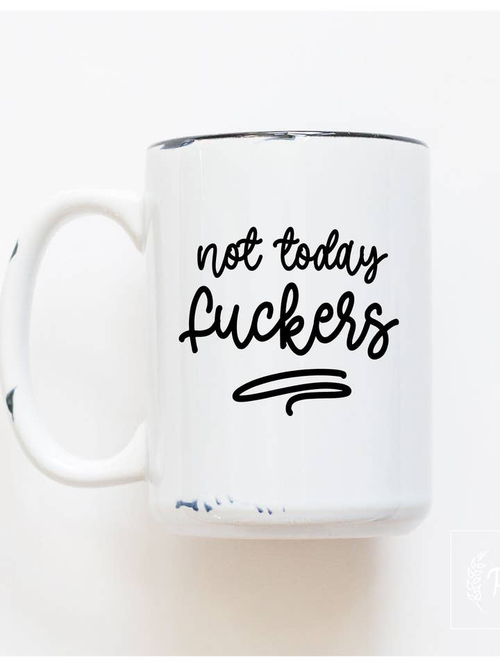 not today fuckers | ceramic mug and other Purchase Wholesale not today. Free Returns & Net 60 Terms on Faire trending on Faire.