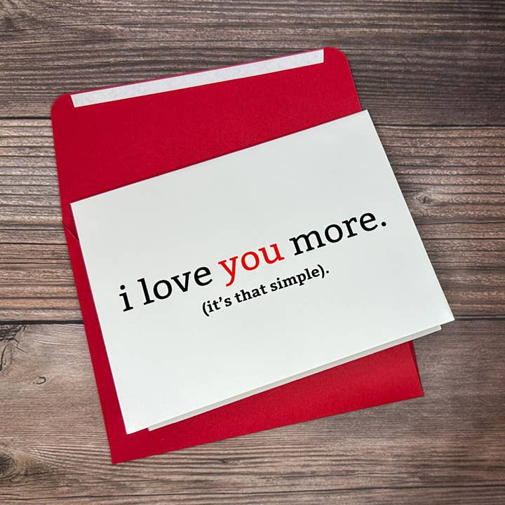 I Love You More. (It's That Simple) Card for wholesale by Southern Goddess Designs