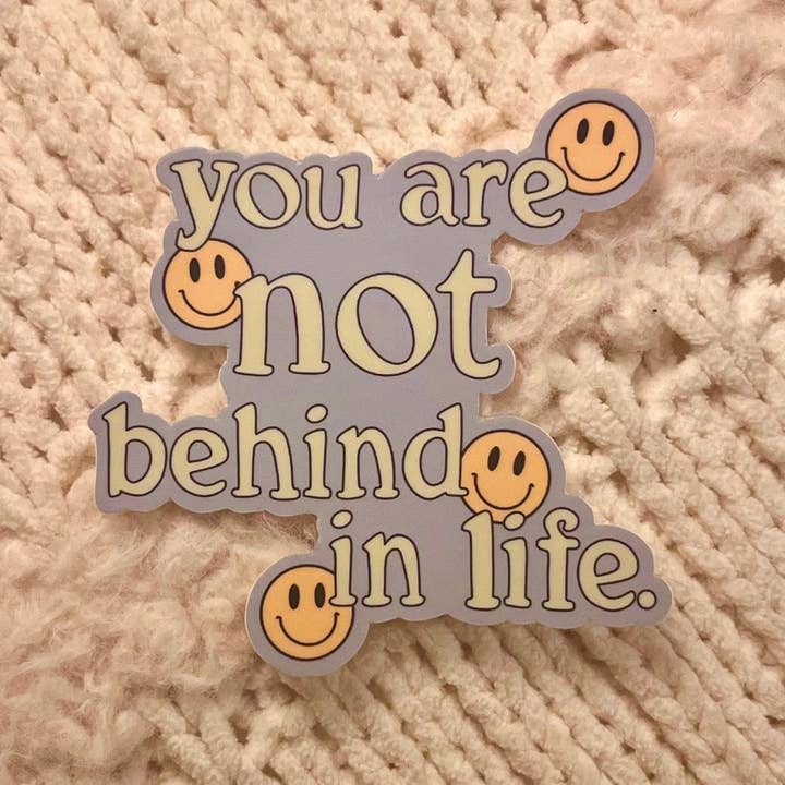 You Are Not Behind In Life Sticker for wholesale by AddiMadeIt
