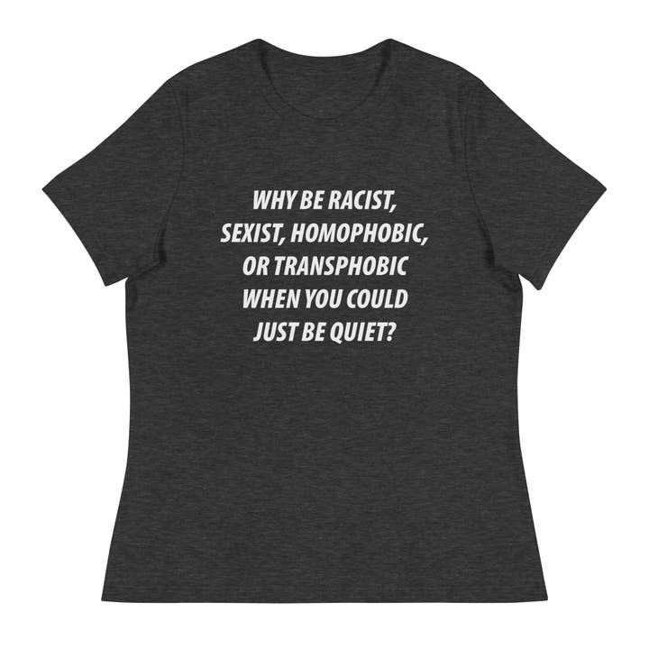 LimenDime Market – Großhandel T-Shirt mit Siebdruck – Damen – Why Be Racist Sexist Homophobes lässiges Damen-T-Shirt2