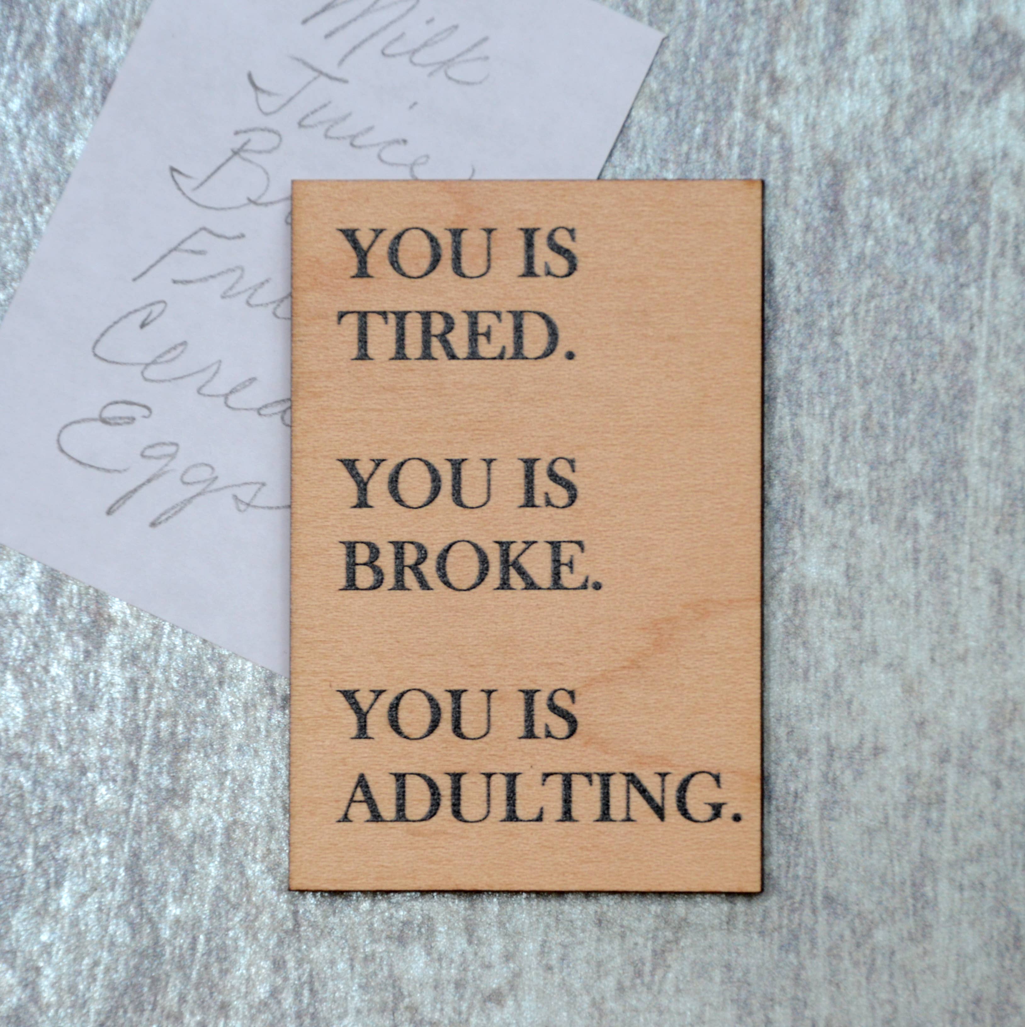Driftless Studios - Wholesale Magnet - Funny Magnet - You Is Tired. You Is Broke. You Is Adulting1