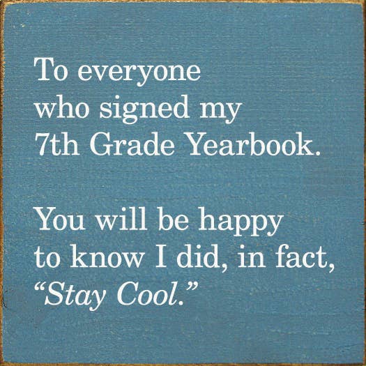 SAWDUST CITY - Wholesale Sign - To everyone who signed my 7th Grade Yearbook...Still cool5