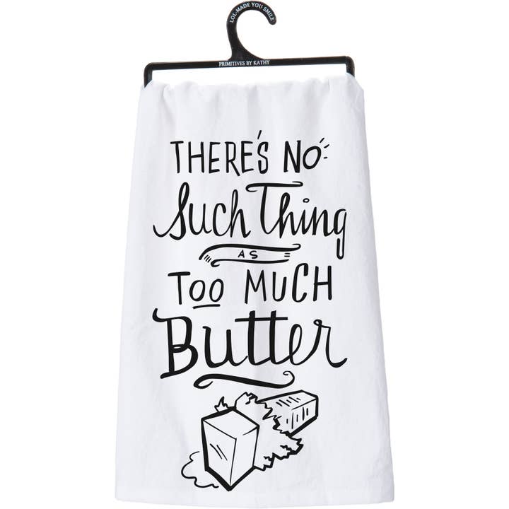 Primitives by Kathy - Wholesale Tea Towel - No Such Thing As Too Much Butter Kitchen Towel