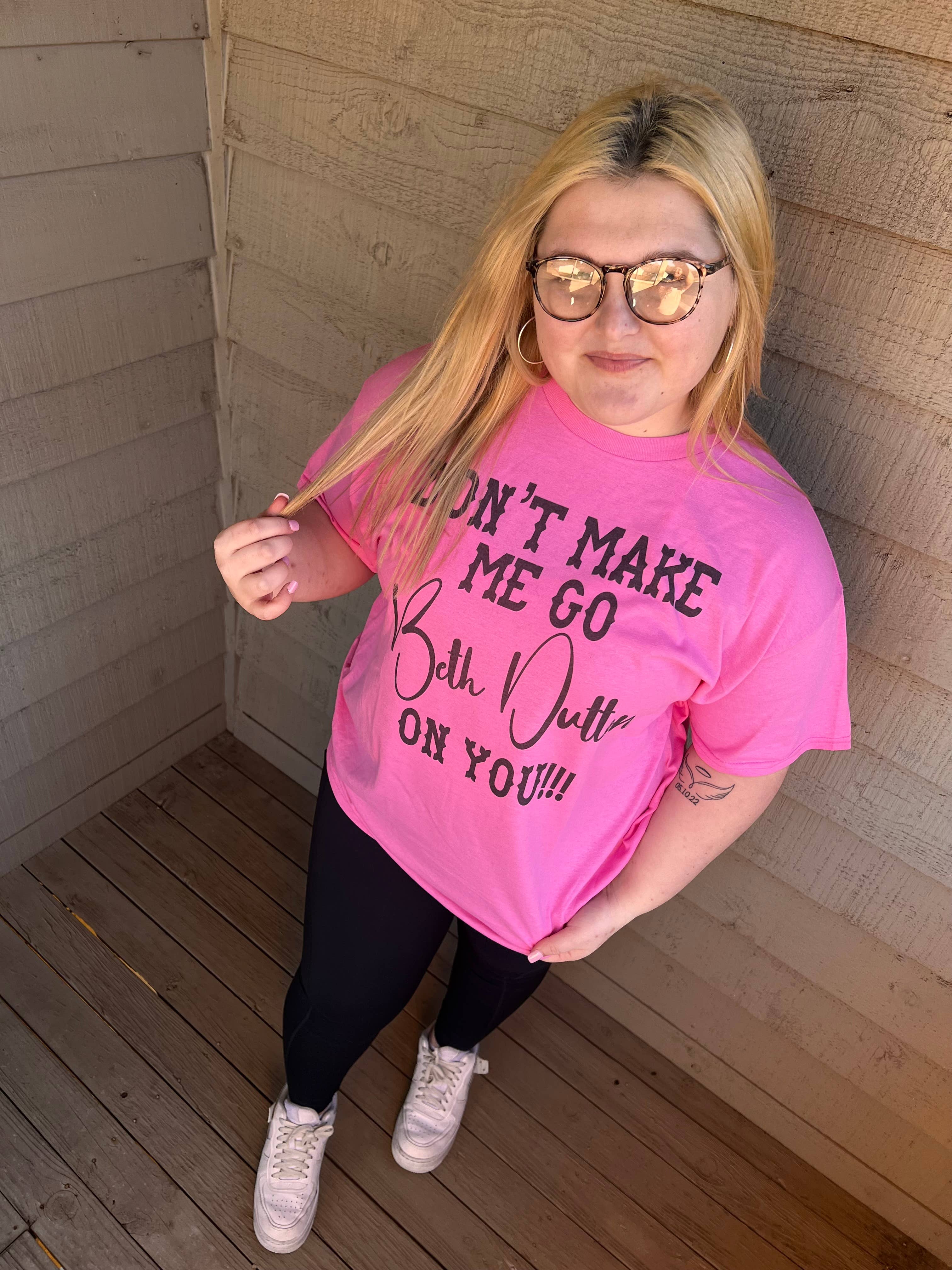 478 Designs - Wholesale Screen Printed T-Shirt - Women's - Don't Make Me Go Beth Dutton On You!!!