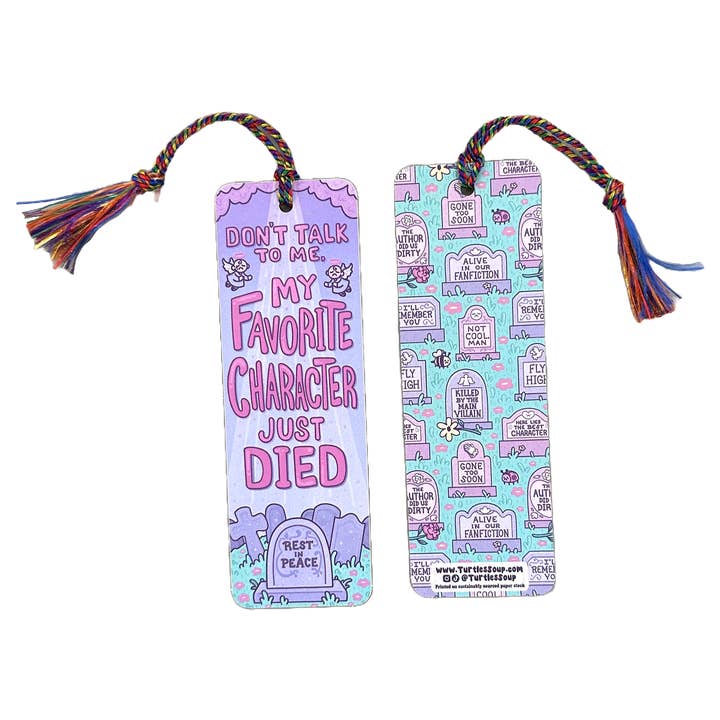 Turtle's Soup - Wholesale Bookmark - Don't Talk To Me My Favorite Character Just Died Bookmark3