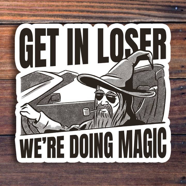 Sticker Horse - Wholesale Sticker - Get In Loser We're Doing Magic Sticker