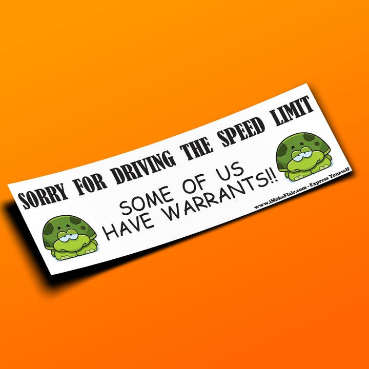 Sorry For Driving The Speed Limit Some Of Us Have Warrants for wholesale by iMakeFlair