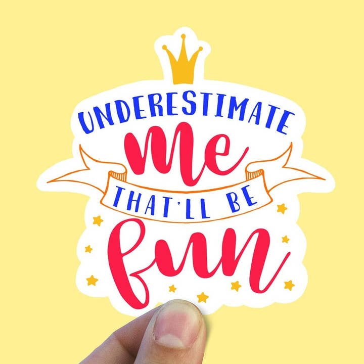 Underestimate Me Thatll Be Fun Vinyl Sticker for wholesale by Sweet Humors