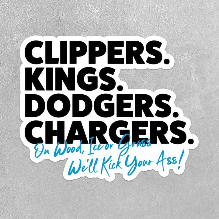 Clippers. Kings. Dodgers. Chargers. On Wood , Ice, or Grass We'll Kick Your Ass for wholesale by Real Cool Stickers & Stuff