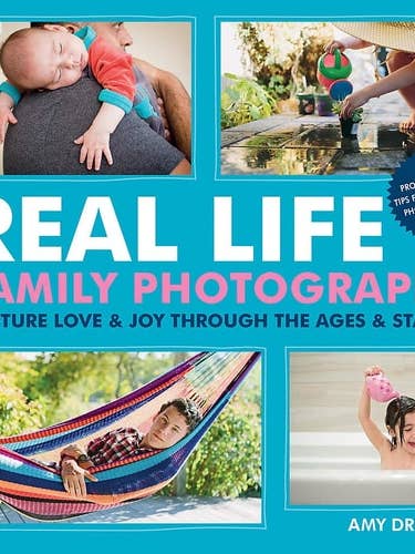 Real Life Family Photography Capture love & joy through the ages & stages by Amy Drucker for wholesale by Boon Books