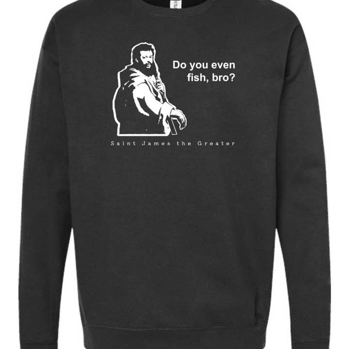 Do you even fish, bro? - St. James Crewneck Sweatshirt and other Purchase Wholesale conrad fisher. Free Returns & Net 60 Terms on Faire trending on Faire.