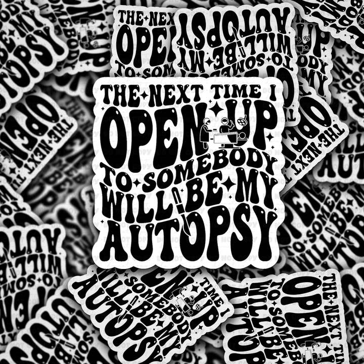 It's Transfer Time - Wholesale Sticker - DC 2067 - The next time I open up to somebody will be my autopsy Die Cut Sticker