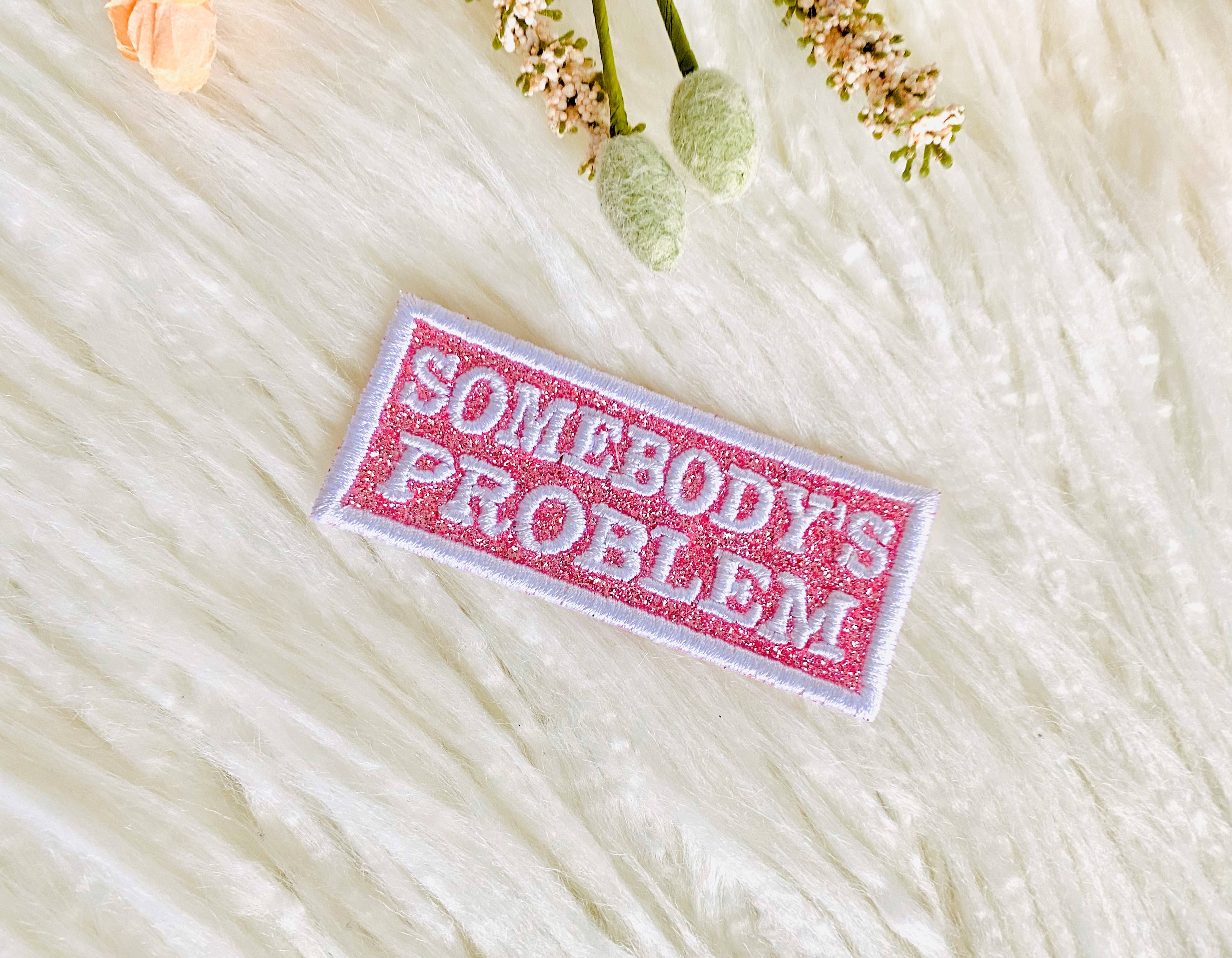 R & R Stitched - Wholesale Patch - Somebody's problem glitter embroidered hat patch4