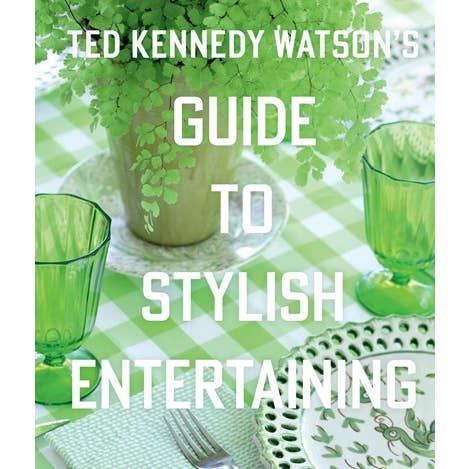 Gibbs Smith - Wholesale Book - Adult - Ted Kennedy Watson’s Guide to Stylish Entertaining