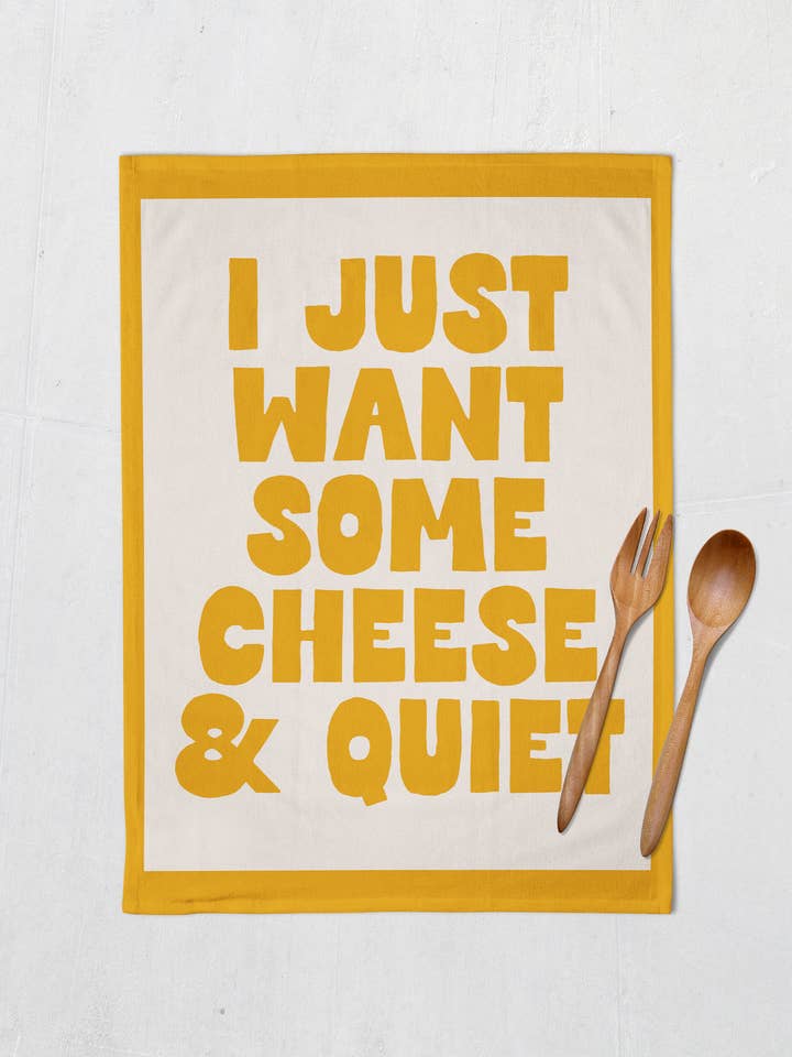 I Just Want Some Cheese & Quiet | Tea Towel for wholesale by Wisdom and Wonder Designs