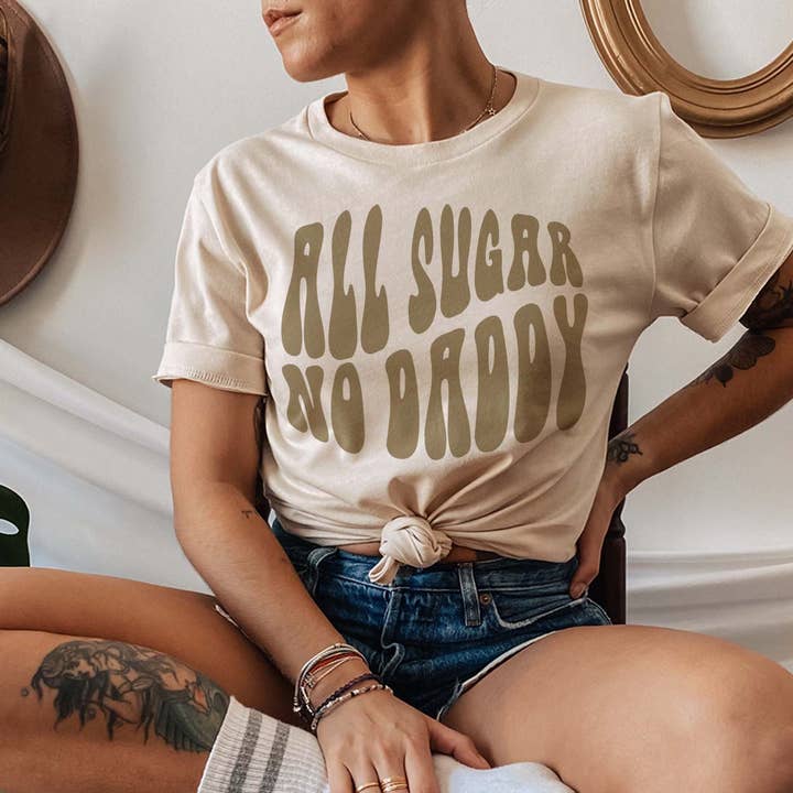 THE LATTIMORE CLAIM - Wholesale Screen Printed T-Shirt - Women's - All Sugar No DADDY ~ Words only - 3 Color Choices