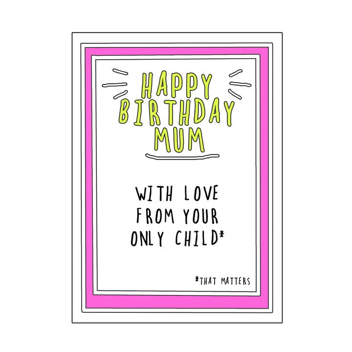 Birthday Mum only child matters for wholesale by Go La La
