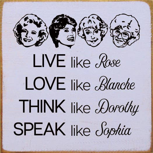 SAWDUST CITY - Wholesale Sign - Live like Rose Love like Blanche Think like Dorothy...3