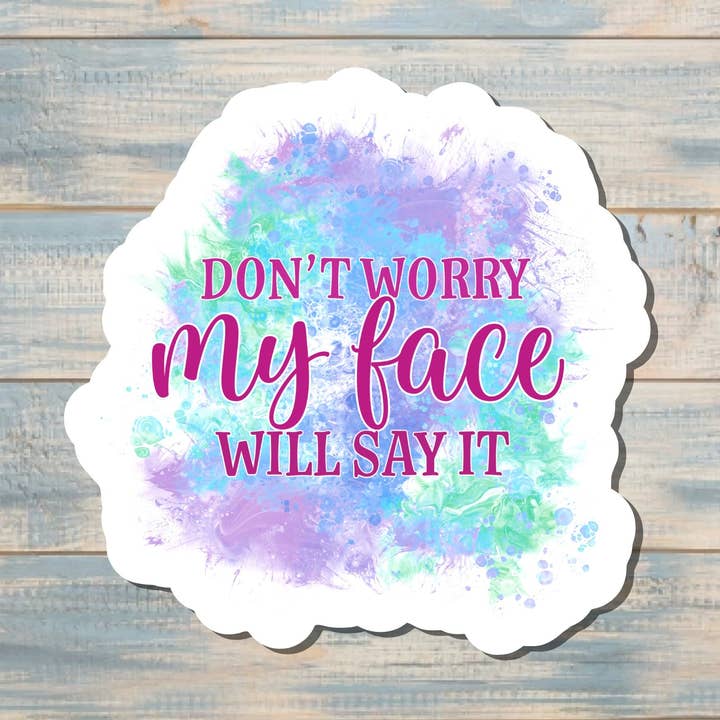 Don't Worry My Face will Say it Sticker |Sticker or Magnet for wholesale by Handmade by Marlayna