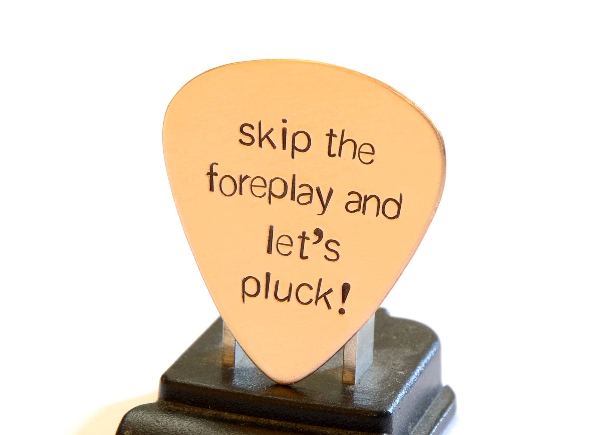 NiciArt LLC - Wholesale Music Accessory - Bronze Guitar Pick Stamped with Skip the Foreplay and Let’s Pluck4