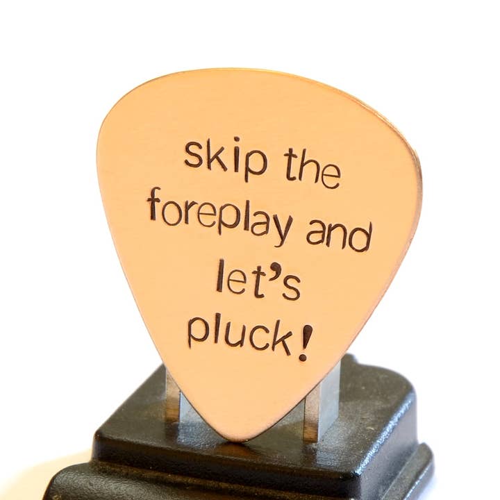 NiciArt LLC - Wholesale Music Accessory - Bronze Guitar Pick Stamped with Skip the Foreplay and Let’s Pluck4